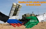 [ẢNH] Nga mất hợp đồng 3 tỷ USD bán hệ thống phòng không S-400 cho Saudi Arabia